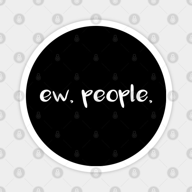 ew people Magnet by nassmaa